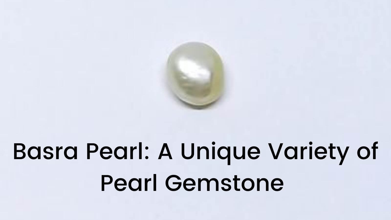 Basra Pearl: Variety of Pearl Gemstone